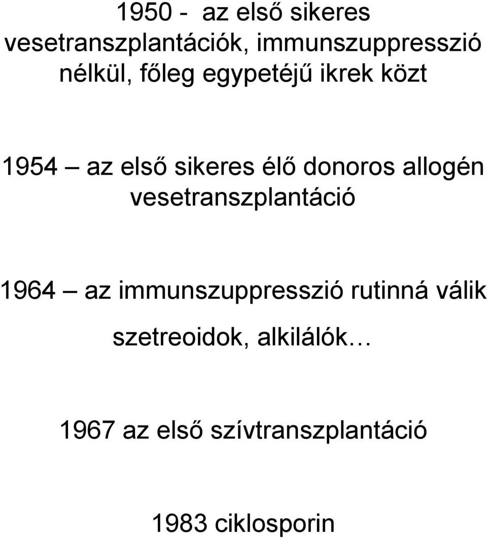 allogén vesetranszplantáció 1964 az immunszuppresszió rutinná válik