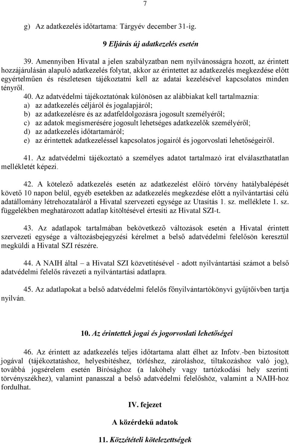 részletesen tájékoztatni kell az adatai kezelésével kapcsolatos minden tényről. 40.