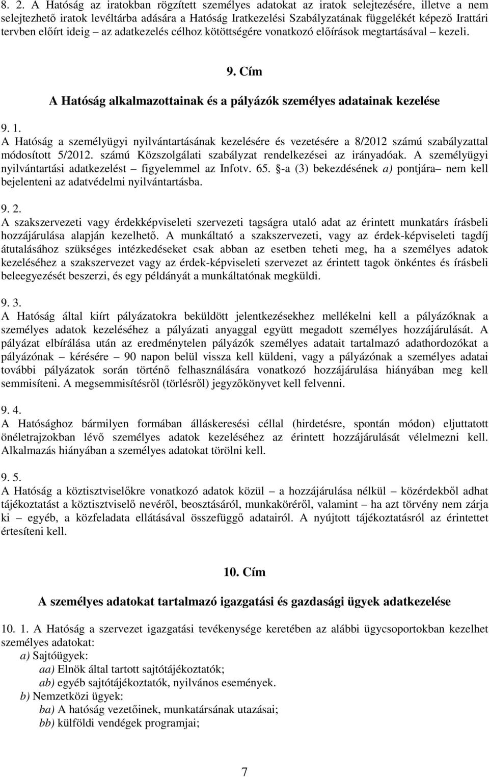 A Hatóság a személyügyi nyilvántartásának kezelésére és vezetésére a 8/2012 számú szabályzattal módosított 5/2012. számú Közszolgálati szabályzat rendelkezései az irányadóak.