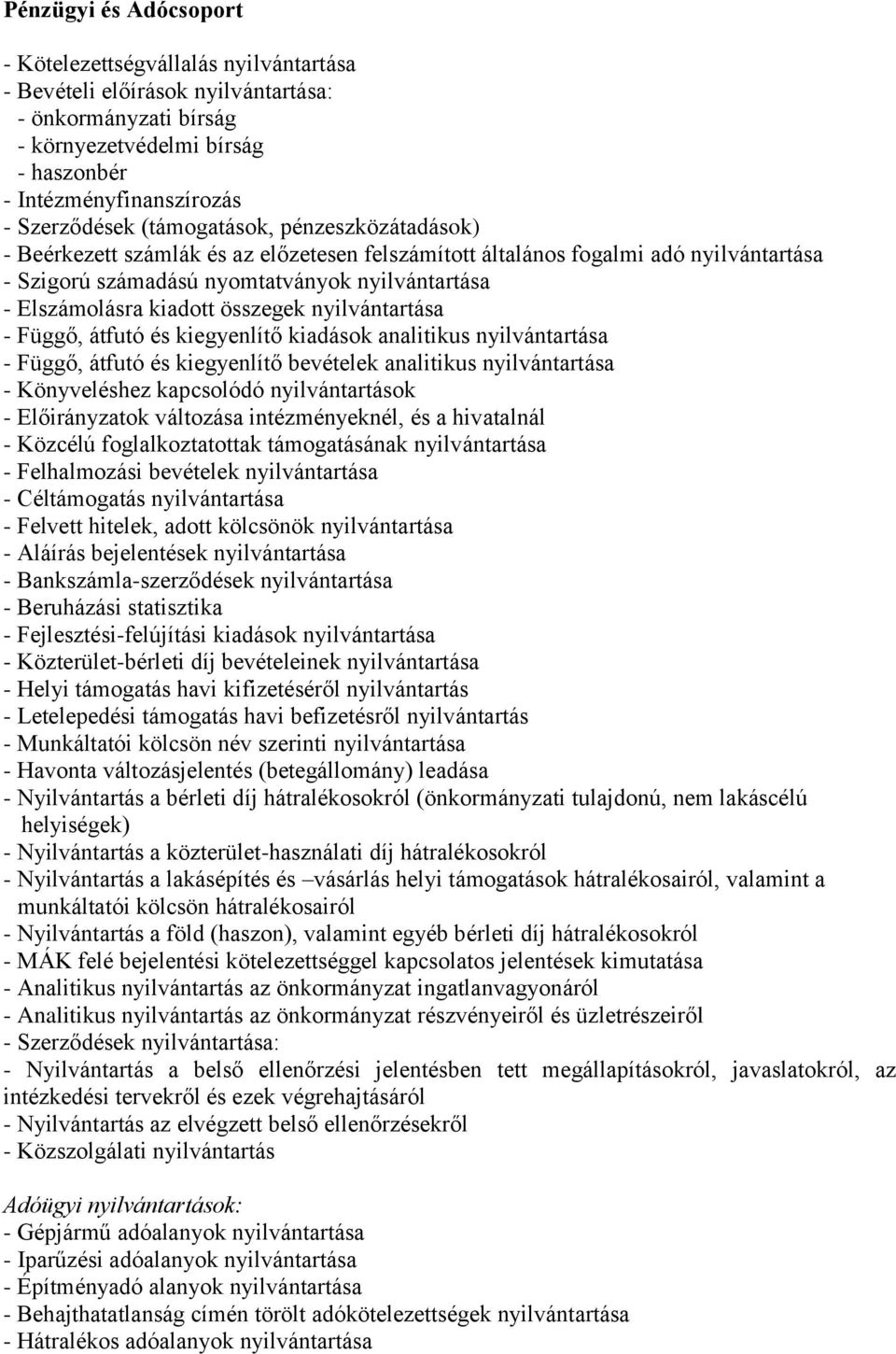 összegek nyilvántartása - Függő, átfutó és kiegyenlítő kiadások analitikus nyilvántartása - Függő, átfutó és kiegyenlítő bevételek analitikus nyilvántartása - Könyveléshez kapcsolódó nyilvántartások