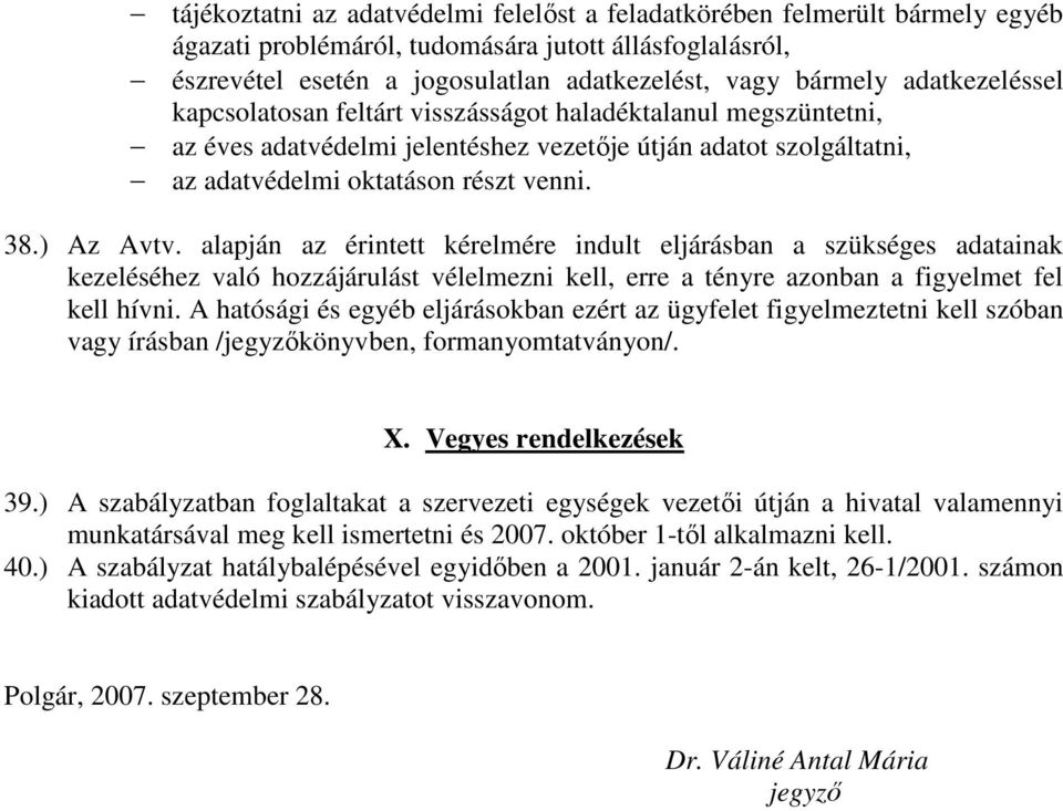 alapján az érintett kérelmére indult eljárásban a szükséges adatainak kezeléséhez való hozzájárulást vélelmezni kell, erre a tényre azonban a figyelmet fel kell hívni.