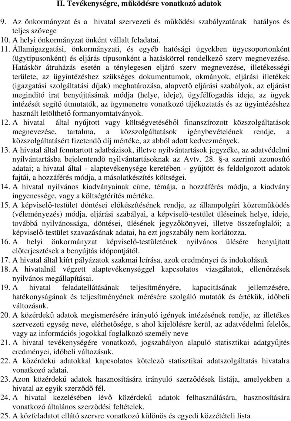 Hatáskör átruházás esetén a ténylegesen eljáró szerv megnevezése, illetékességi területe, az ügyintézéshez szükséges dokumentumok, okmányok, eljárási illetékek (igazgatási szolgáltatási díjak)