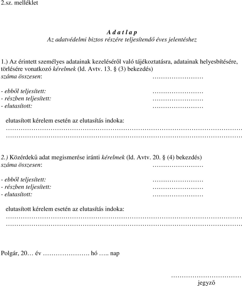 (3) bekezdés) száma összesen: - ebbıl teljesített: - részben teljesített: - elutasított: elutasított kérelem esetén az elutasítás indoka: 2.