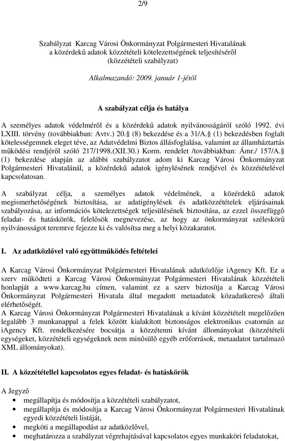 (1) bekezdésben foglalt kötelességemnek eleget téve, az Adatvédelmi Biztos állásfoglalása, valamint az államháztartás működési rendjéről szóló 217/1998.(XII.30.) Korm. rendelet /továbbiakban: Ámr.