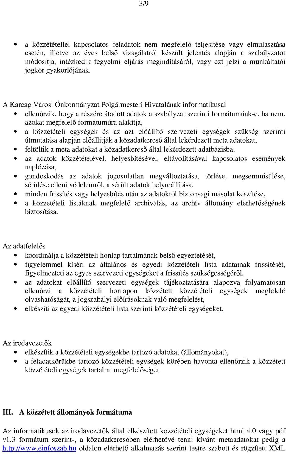 A Karcag Városi Önkormányzat Polgármesteri Hivatalának informatikusai ellenőrzik, hogy a részére átadott adatok a szabályzat szerinti formátumúak-e, ha nem, azokat megfelelő formátumúra alakítja, a