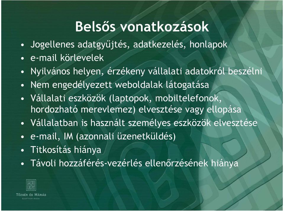 mobiltelefonok, hordozható merevlemez) elvesztése vagy ellopása Vállalatban is használt személyes eszközök