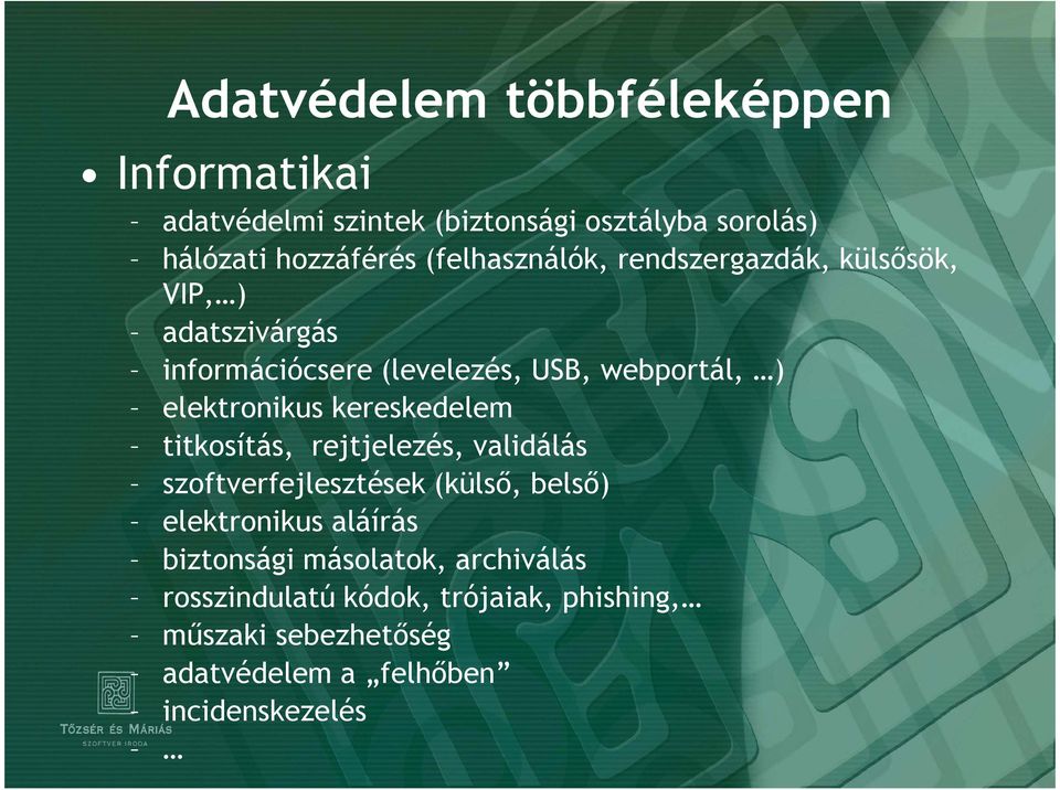 elektronikus kereskedelem titkosítás, rejtjelezés, validálás szoftverfejlesztések (külsı, belsı) elektronikus aláírás