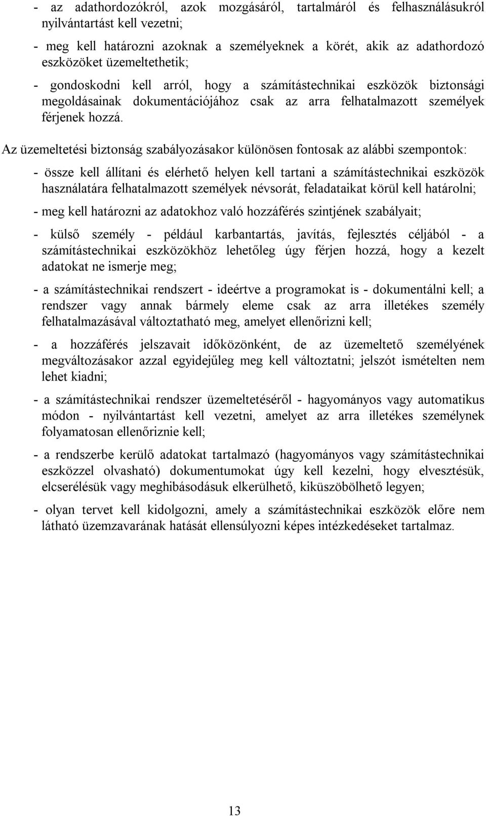 Az üzemeltetési biztonság szabályozásakor különösen fontosak az alábbi szempontok: - össze kell állítani és elérhető helyen kell tartani a számítástechnikai eszközök használatára felhatalmazott