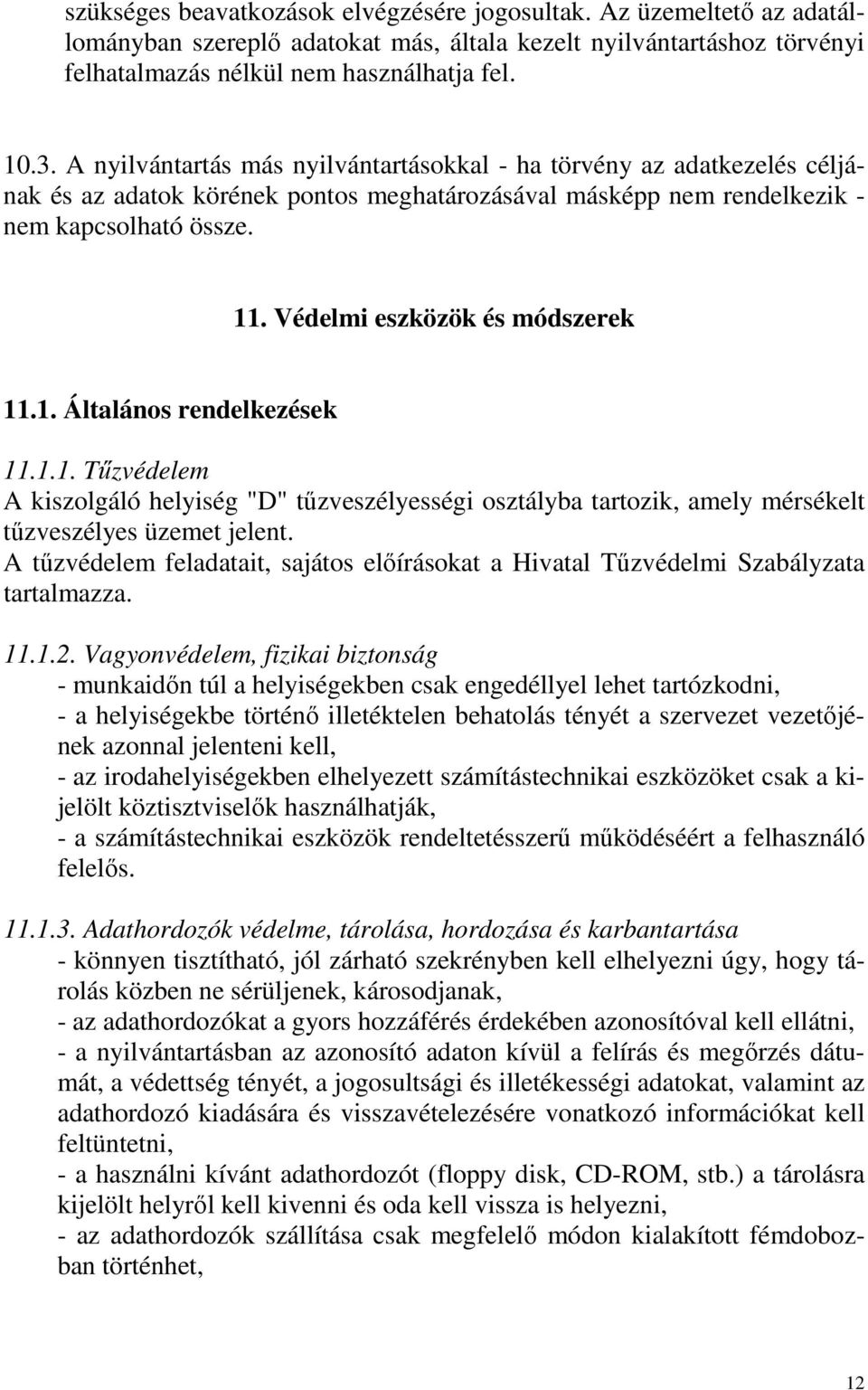 Védelmi eszközök és módszerek 11.1. Általános rendelkezések 11.1.1. Tőzvédelem A kiszolgáló helyiség "D" tőzveszélyességi osztályba tartozik, amely mérsékelt tőzveszélyes üzemet jelent.