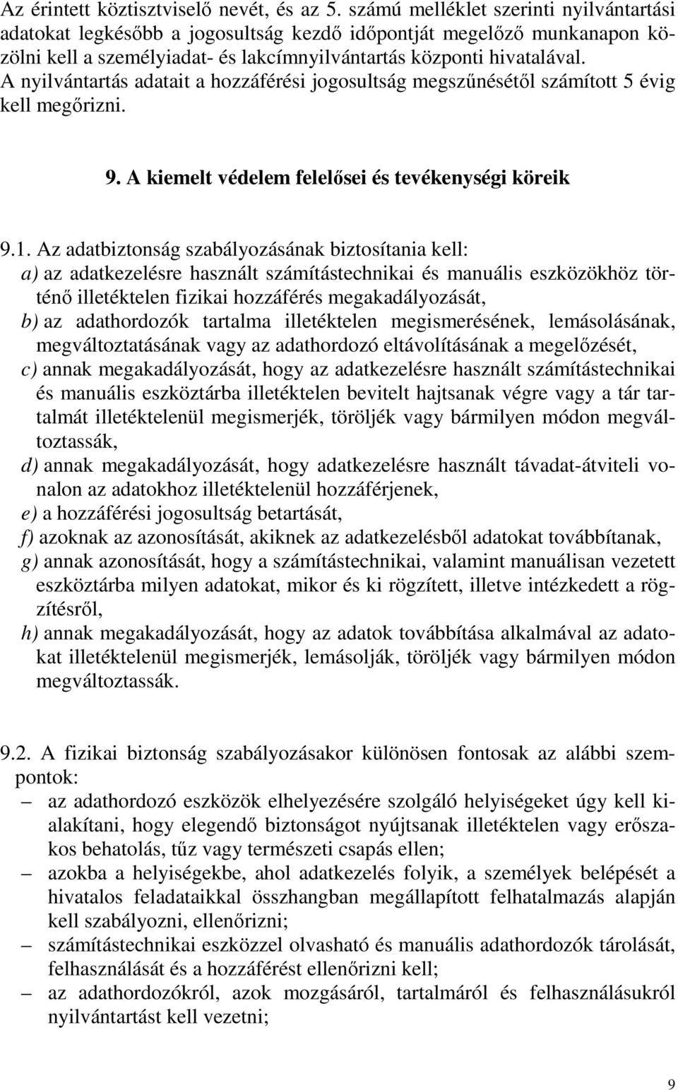 A nyilvántartás adatait a hozzáférési jogosultság megszőnésétıl számított 5 évig kell megırizni. 9. A kiemelt védelem felelısei és tevékenységi köreik 9.1.