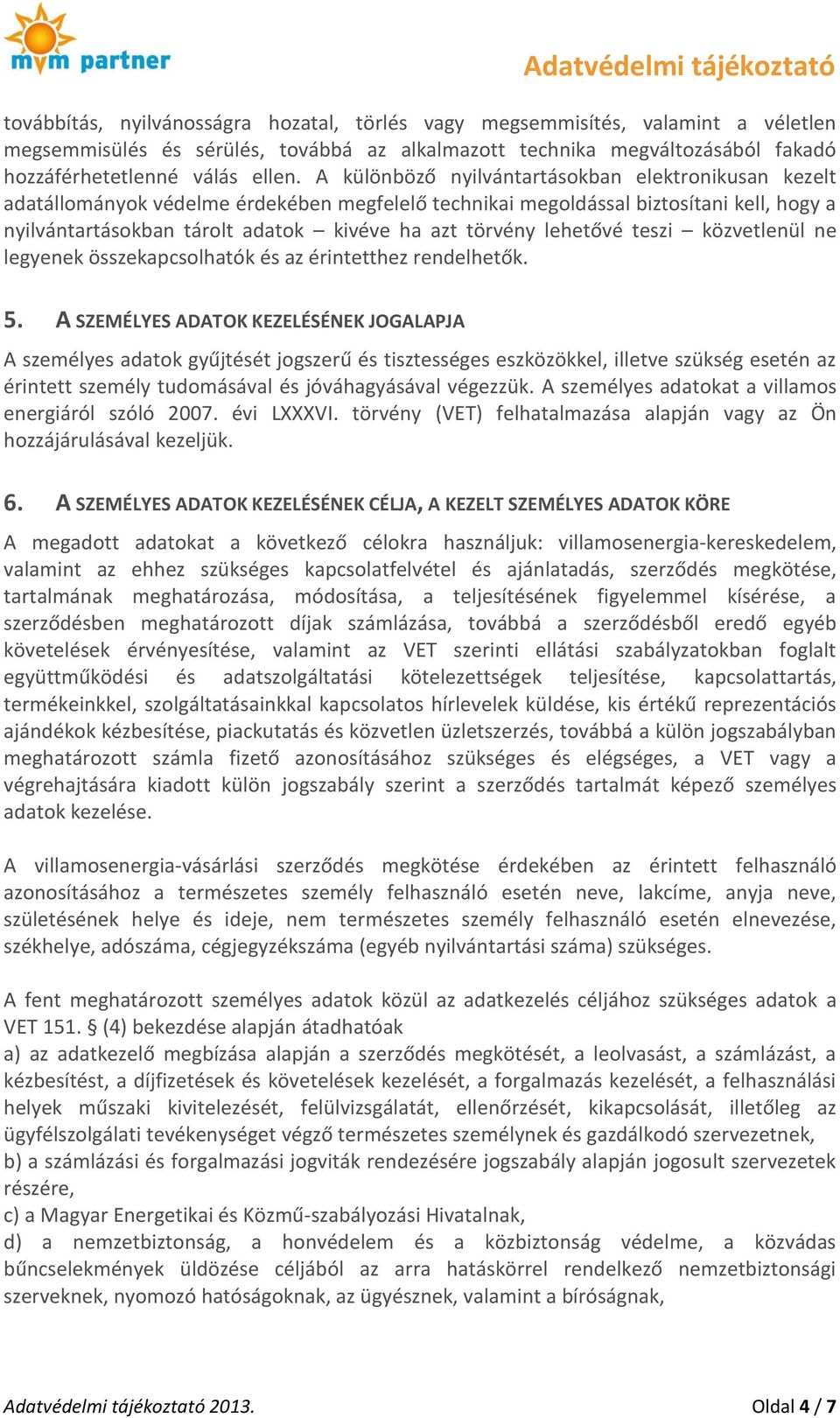 lehetővé teszi közvetlenül ne legyenek összekapcsolhatók és az érintetthez rendelhetők. 5.