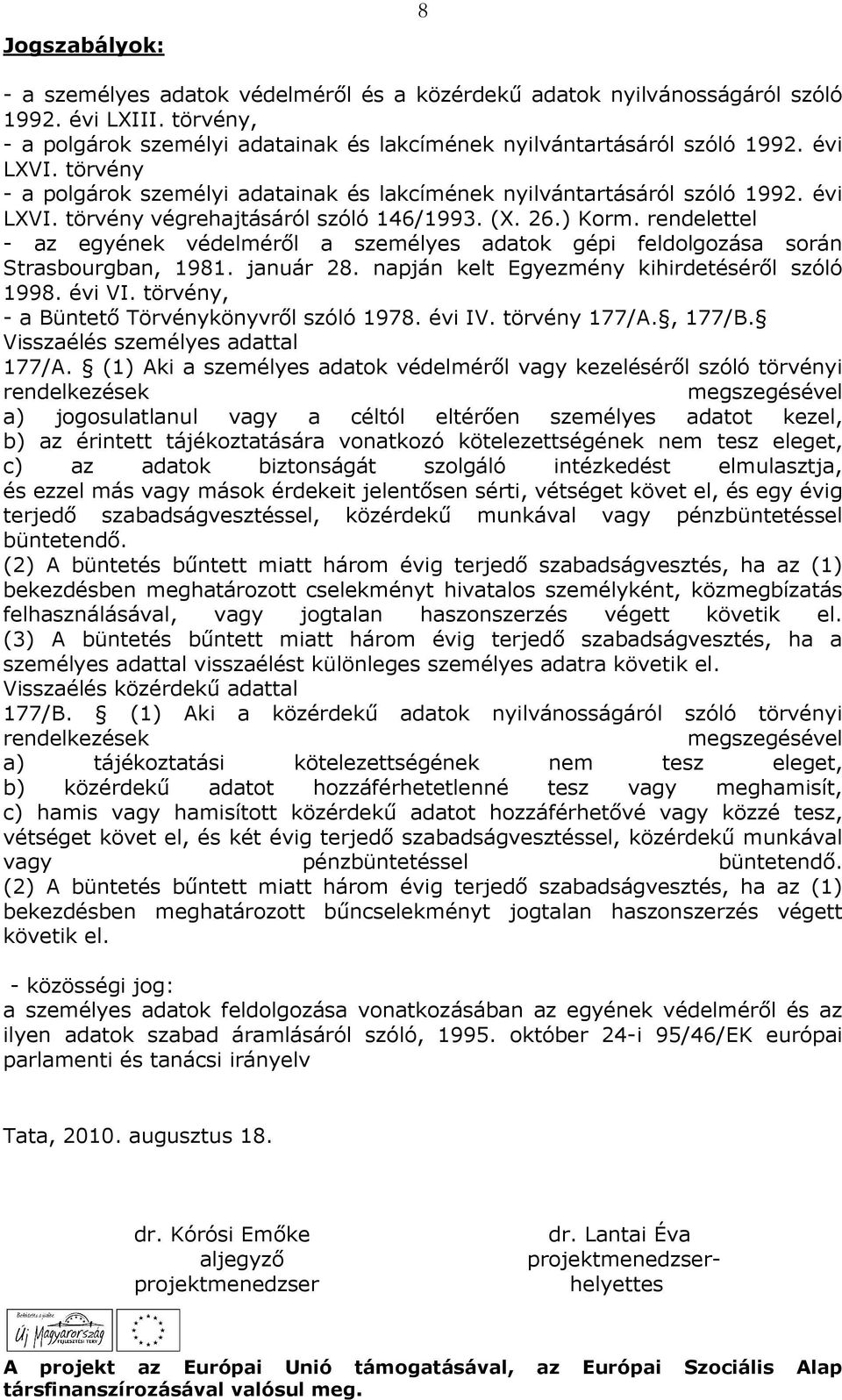 rendelettel - az egyének védelmérıl a személyes adatok gépi feldolgozása során Strasbourgban, 1981. január 28. napján kelt Egyezmény kihirdetésérıl szóló 1998. évi VI.