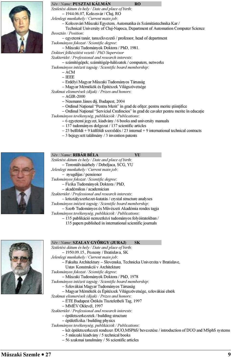 Computer Science Beosztás / Position: egyetemi tanár, tanszékvezet / professor, head of department Tudományos fokozat / Scientific degree: M7szaki Tudományok Doktora / PhD, 1981.