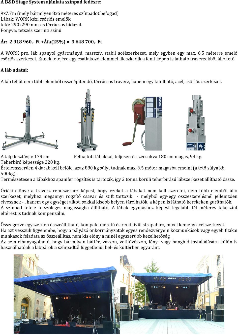 WORK pro. láb spanyol gyártmányú, masszív, stabil acélszerkezet, mely egyben egy max. 6,5 méterre emelő csörlős szerkezet.