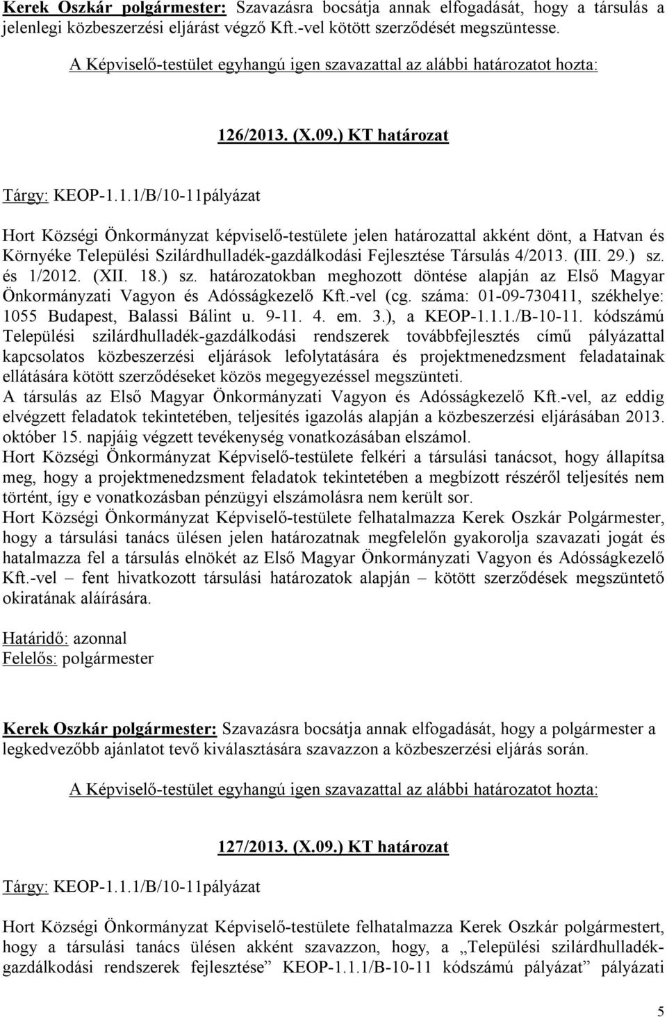 1.1/B/10-11pályázat Hort Községi Önkormányzat képviselő-testülete jelen határozattal akként dönt, a Hatvan és Környéke Települési Szilárdhulladék-gazdálkodási Fejlesztése Társulás 4/2013. (III. 29.