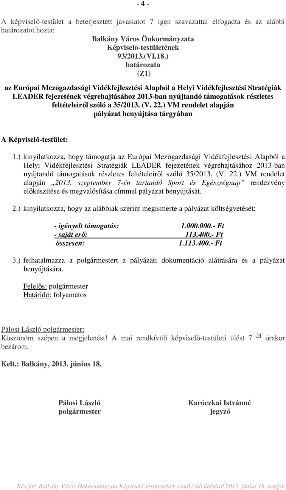 a 35/2013. (V. 22.) VM rendelet alapján pályázat benyújtása tárgyában A Képviselő-testület: 1.