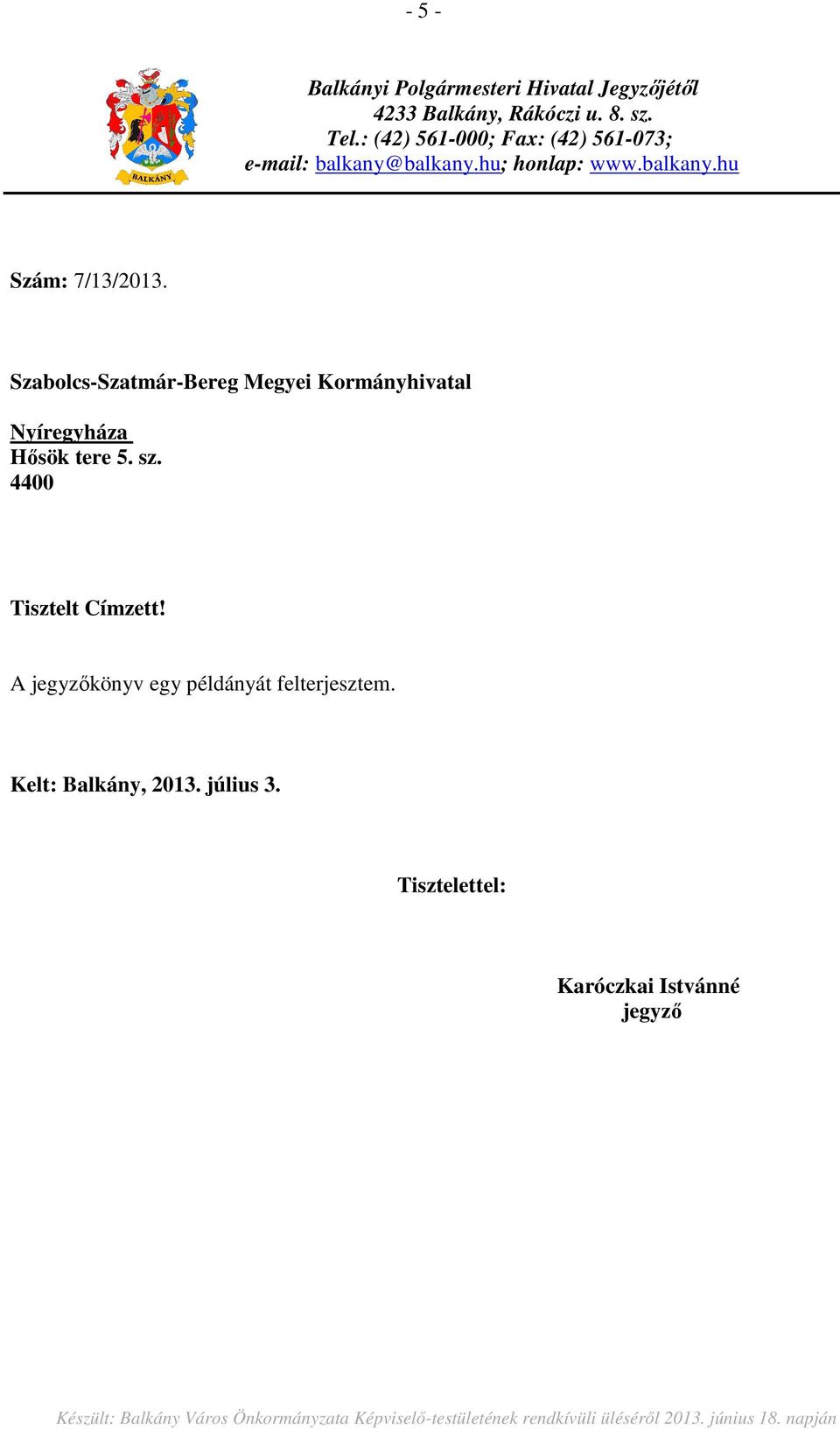 Szabolcs-Szatmár-Bereg Megyei Kormányhivatal Nyíregyháza Hősök tere 5. sz. 4400 Tisztelt Címzett!