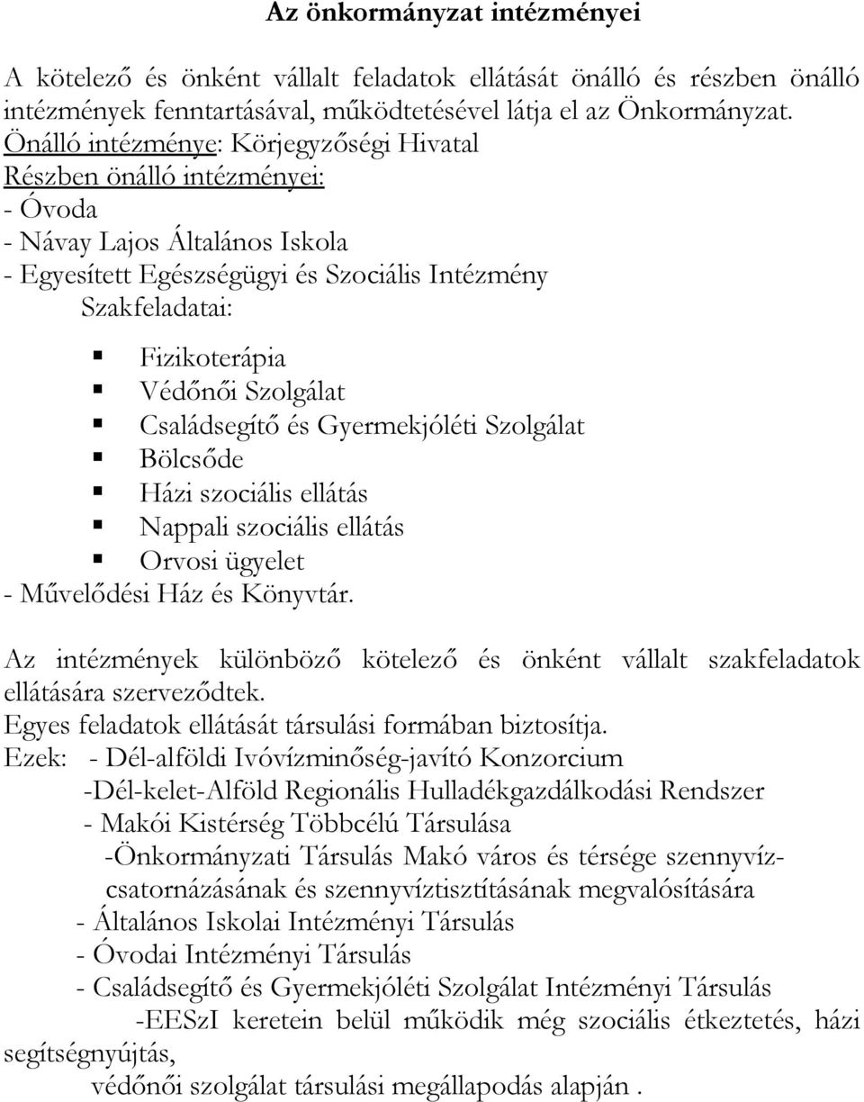 Szolgálat Családsegítő és Gyermekjóléti Szolgálat Bölcsőde Házi szociális ellátás Nappali szociális ellátás Orvosi ügyelet - Művelődési Ház és Könyvtár.