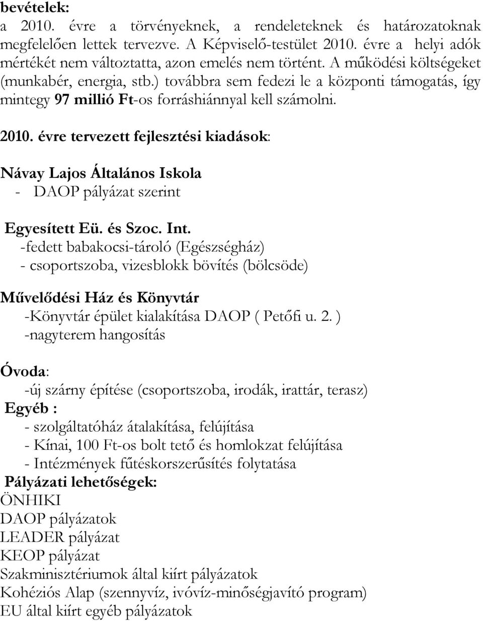 évre tervezett fejlesztési kiadások: Návay Lajos Általános Iskola - DAOP pályázat szerint Egyesített Eü. és Szoc. Int.