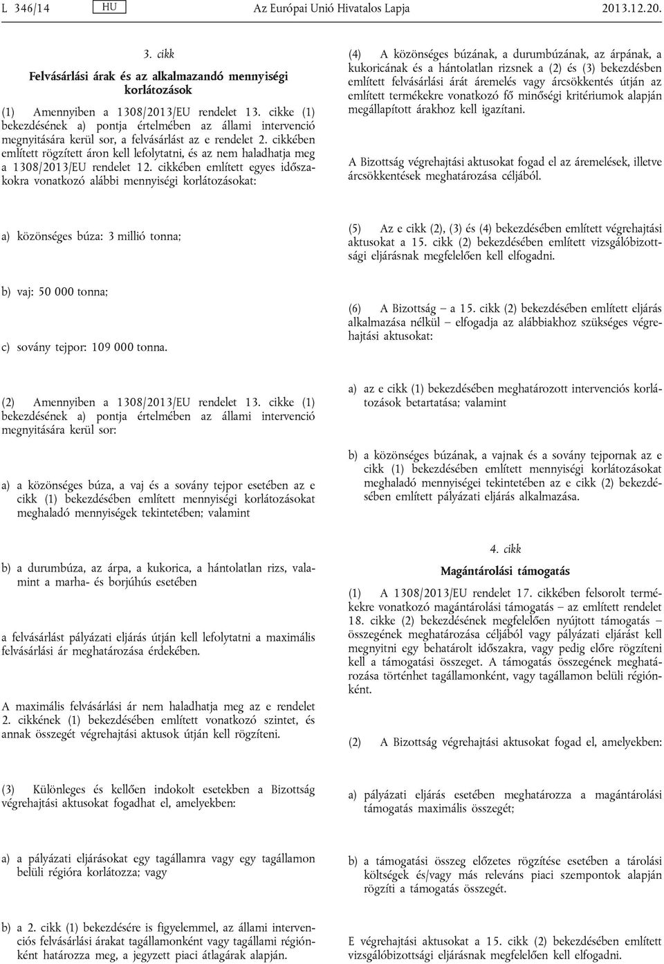 cikkében említett rögzített áron kell lefolytatni, és az nem haladhatja meg a 1308/2013/EU rendelet 12.