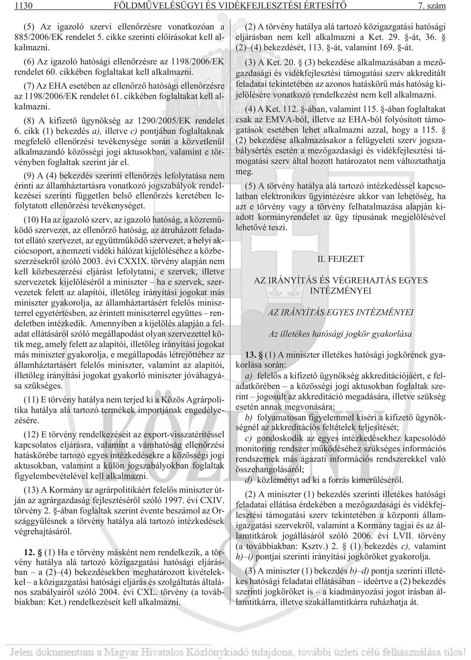 cikkében foglaltakat kell alkalmazni. (8) A kifizetõ ügynökség az 1290/2005/EK rendelet 6.