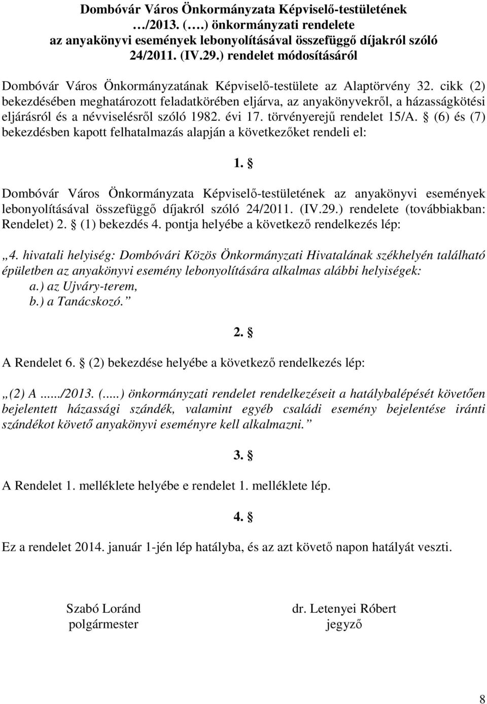 cikk (2) bekezdésében meghatározott feladatkörében eljárva, az anyakönyvekről, a házasságkötési eljárásról és a névviselésről szóló 1982. évi 17. törvényerejű rendelet 15/A.