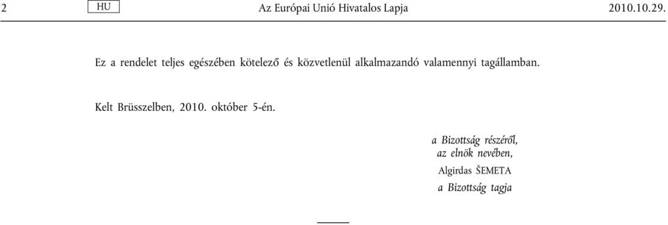 alkalmazandó valamennyi tagállamban. Kelt Brüsszelben, 2010.