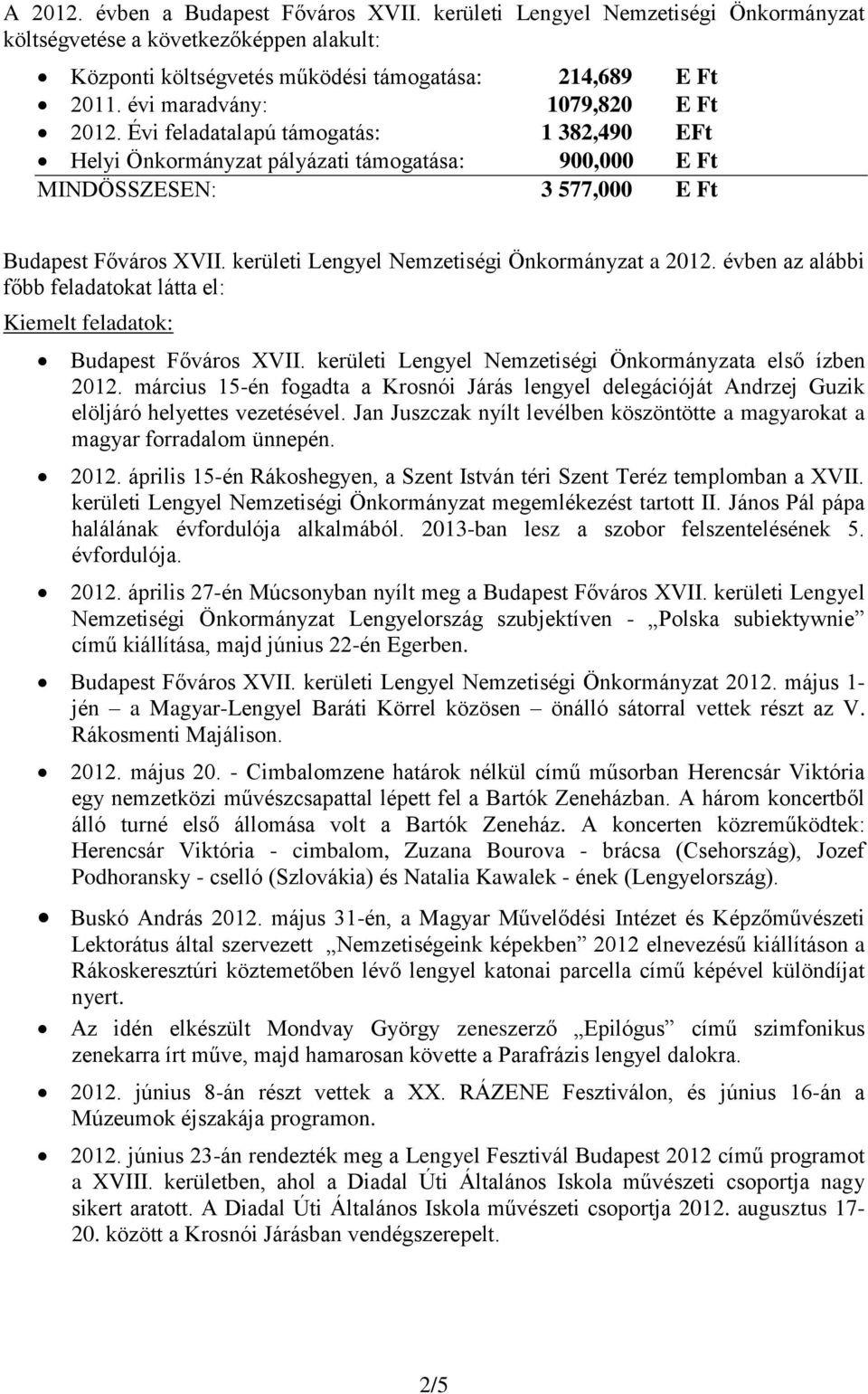 kerületi Lengyel Nemzetiségi Önkormányzat a 2012. évben az alábbi főbb feladatokat látta el: Kiemelt feladatok: Budapest Főváros XVII. kerületi Lengyel Nemzetiségi Önkormányzata első ízben 2012.