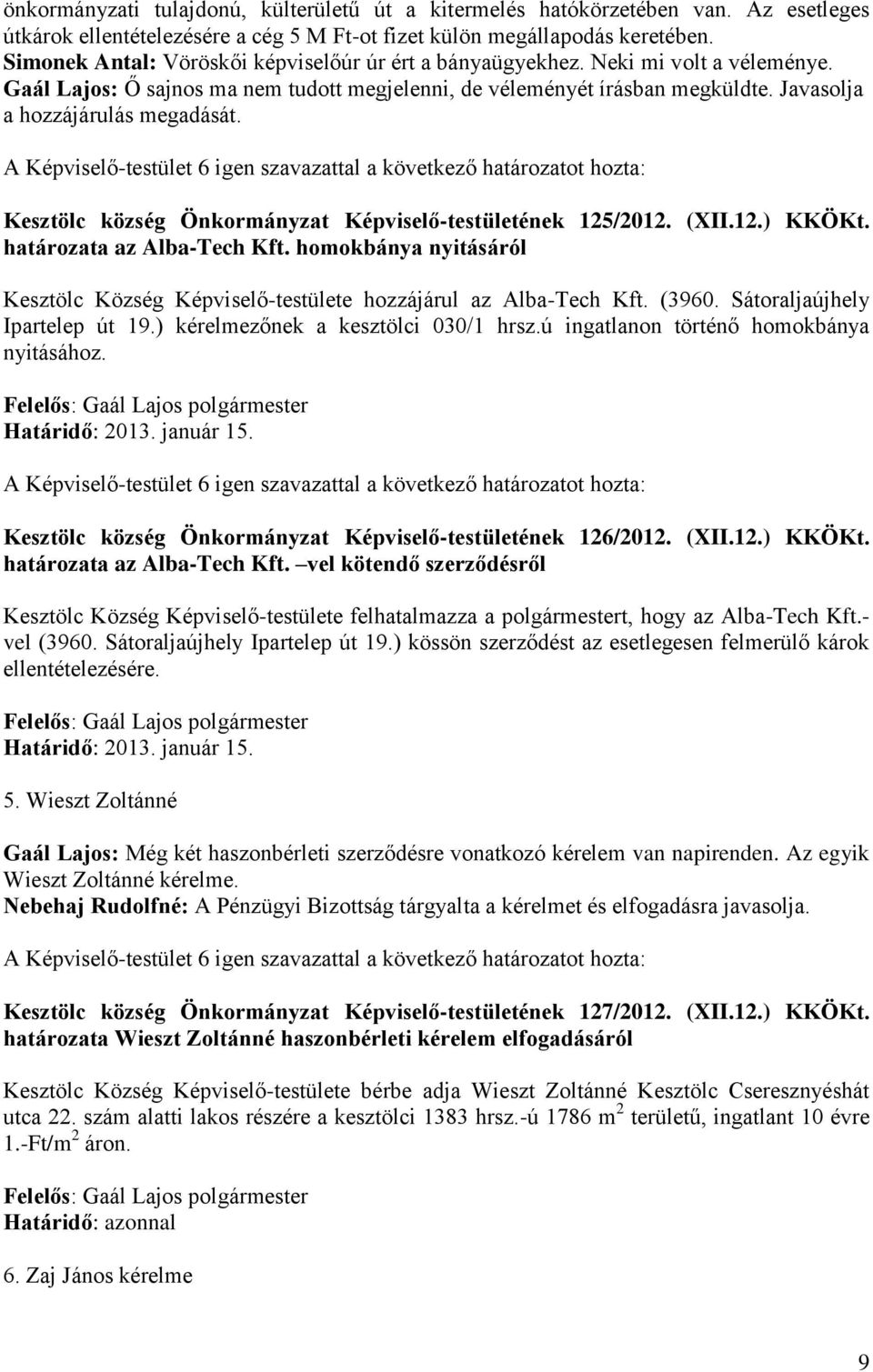 Javasolja a hozzájárulás megadását. Kesztölc község Önkormányzat Képviselő-testületének 125/2012. (XII.12.) KKÖKt. határozata az Alba-Tech Kft.