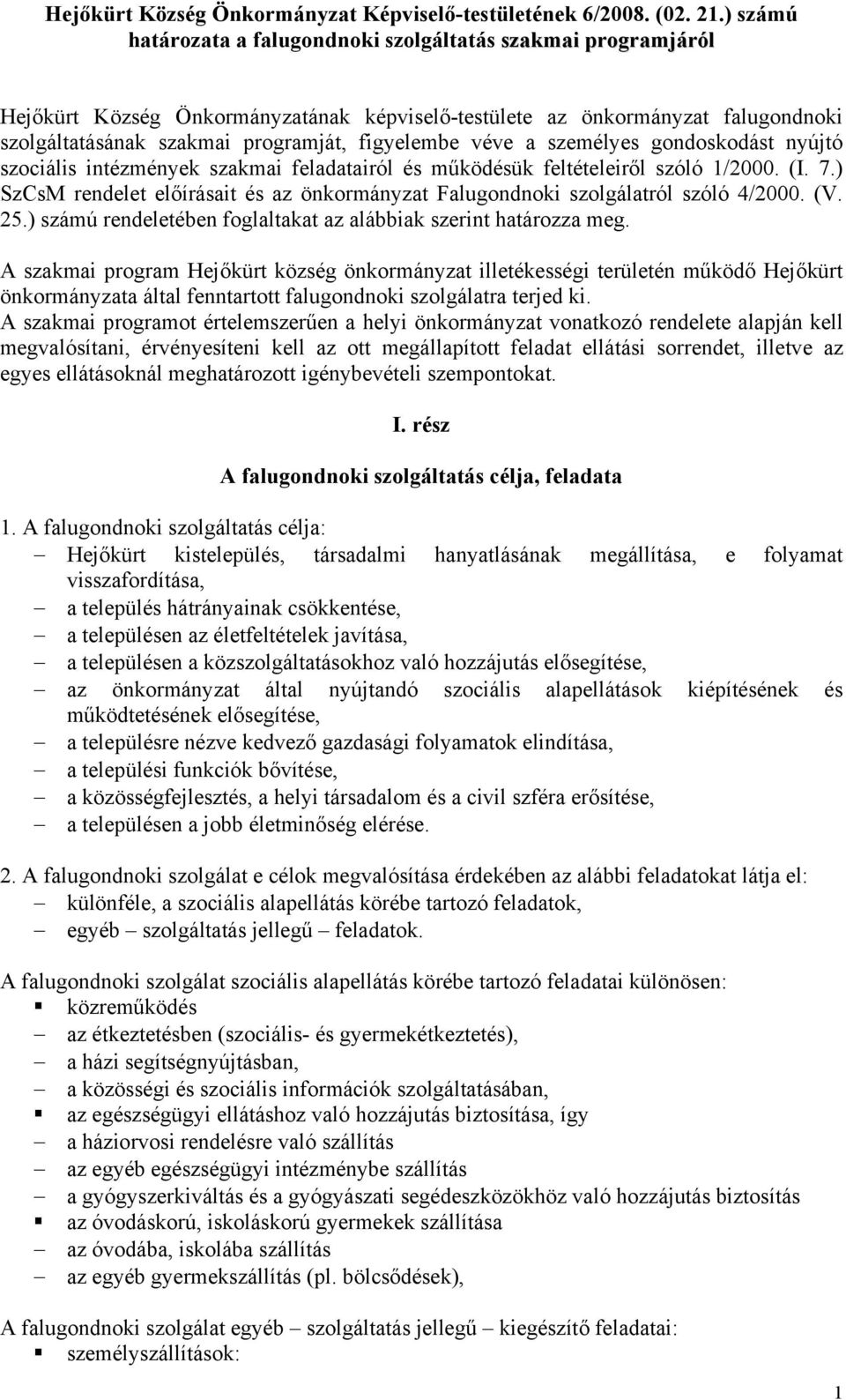 véve a személyes gondoskodást nyújtó szociális intézmények szakmai feladatairól és működésük feltételeiről szóló 1/2000. (I. 7.