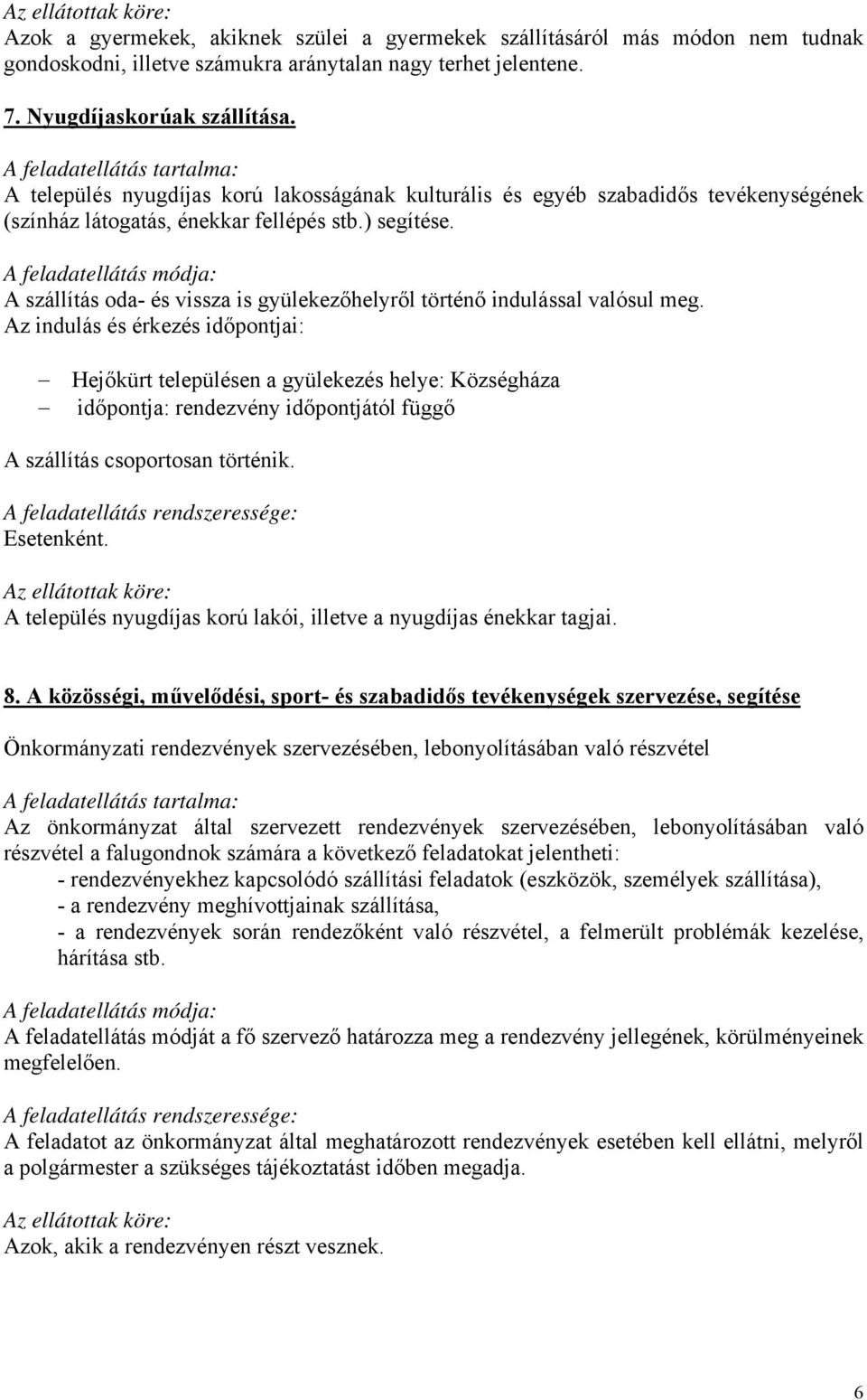 A szállítás oda- és vissza is gyülekezőhelyről történő indulással valósul meg.