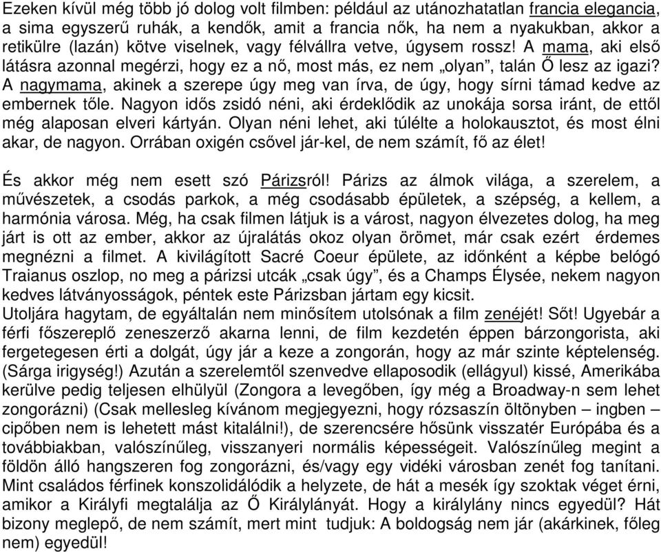 A nagymama, akinek a szerepe úgy meg van írva, de úgy, hogy sírni támad kedve az embernek tőle. Nagyon idős zsidó néni, aki érdeklődik az unokája sorsa iránt, de ettől még alaposan elveri kártyán.