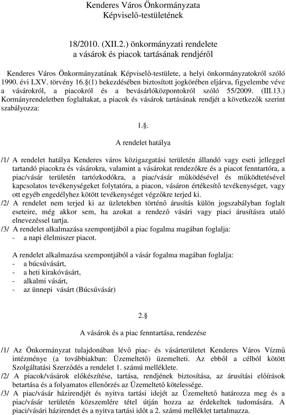 (1) bekezdésében biztosított jogkörében eljárva, figyelembe véve a vásárokról, a piacokról és a bevásárlóközpontokról szóló 55/2009. (III.13.