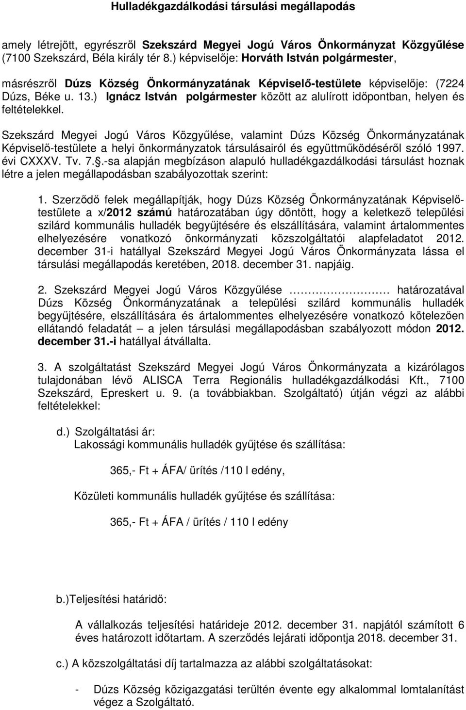Szekszárd Megyei Jogú Város Közgyőlése, valamint Dúzs Község Önkormányzatának Képviselı-testülete a helyi önkormányzatok társulásairól és együttmőködésérıl szóló 1997. évi CXXXV. Tv. 7.