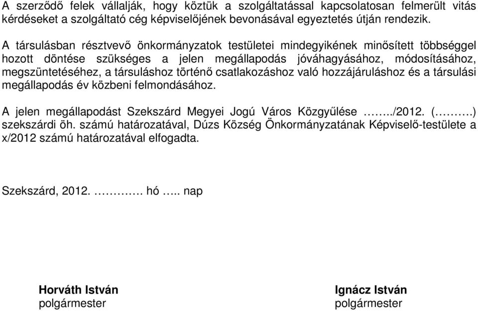 megszüntetéséhez, a társuláshoz történı csatlakozáshoz való hozzájáruláshoz és a társulási megállapodás év közbeni felmondásához.