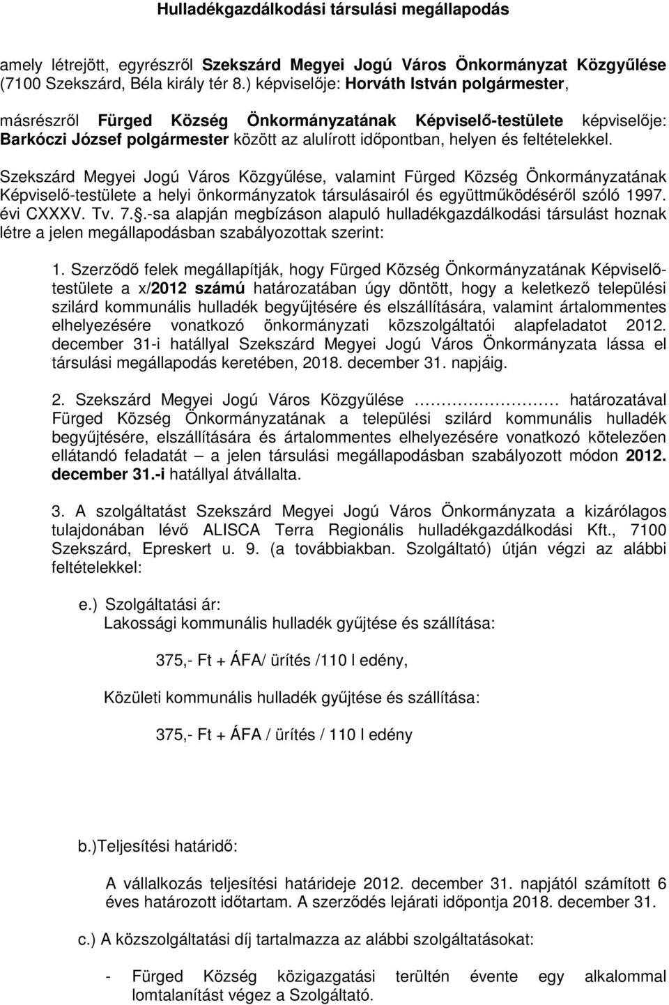Szekszárd Megyei Jogú Város Közgyőlése, valamint Fürged Község Önkormányzatának Képviselı-testülete a helyi önkormányzatok társulásairól és együttmőködésérıl szóló 1997. évi CXXXV. Tv. 7.