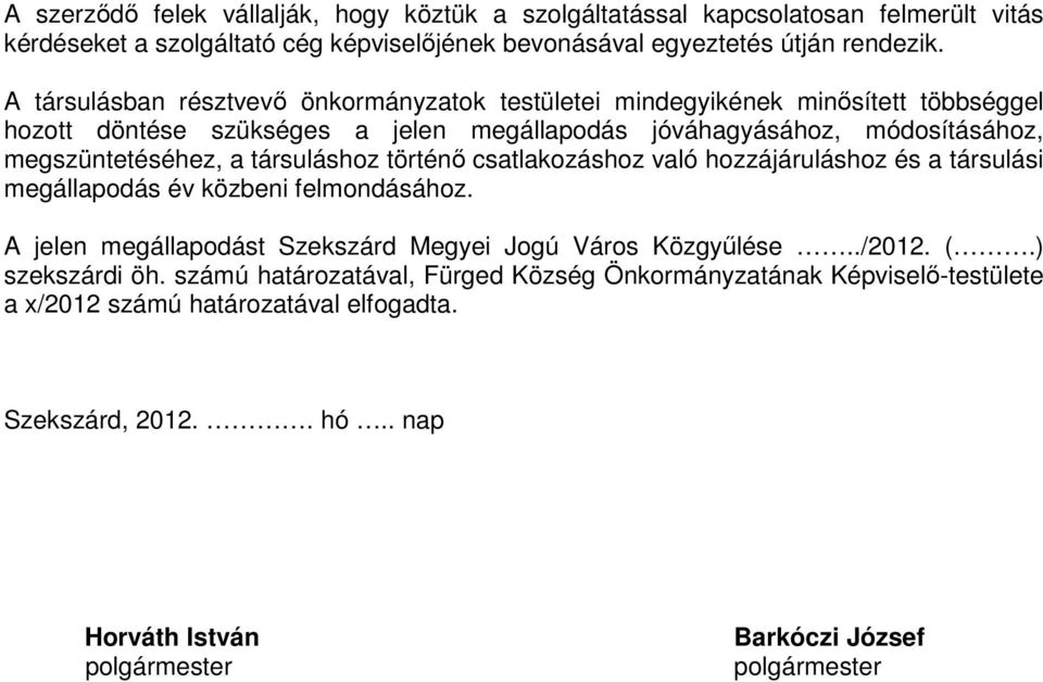 a társuláshoz történı csatlakozáshoz való hozzájáruláshoz és a társulási megállapodás év közbeni felmondásához. A jelen megállapodást Szekszárd Megyei Jogú Város Közgyőlése../2012.