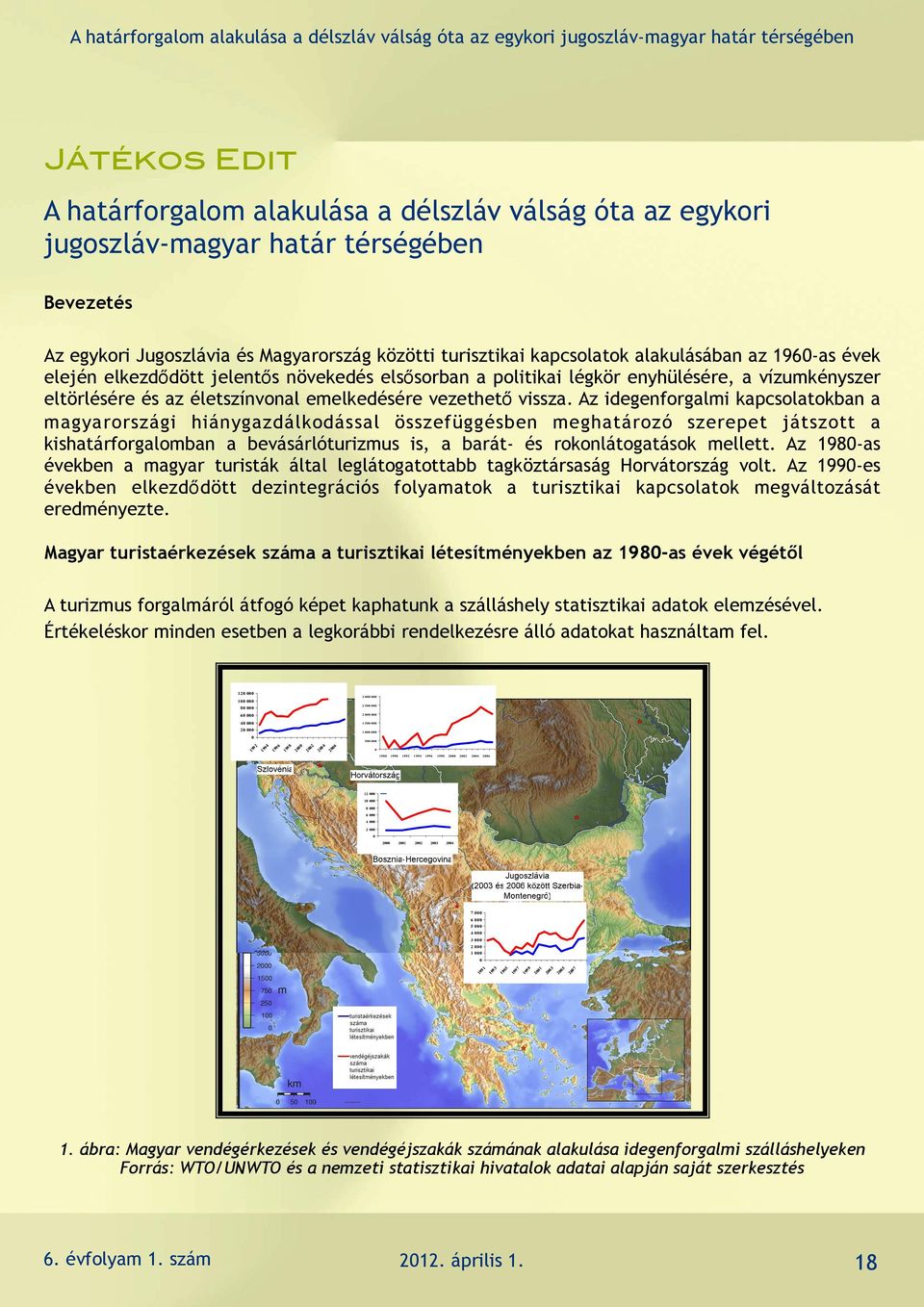 Magyarország elsősorban közötti a politikai turisztikai légkör kapcsolatok enyhülésére, alakulásában a vízumkényszer az eltörlésére 1960-as és az évek életszínvonal elején elkezd!