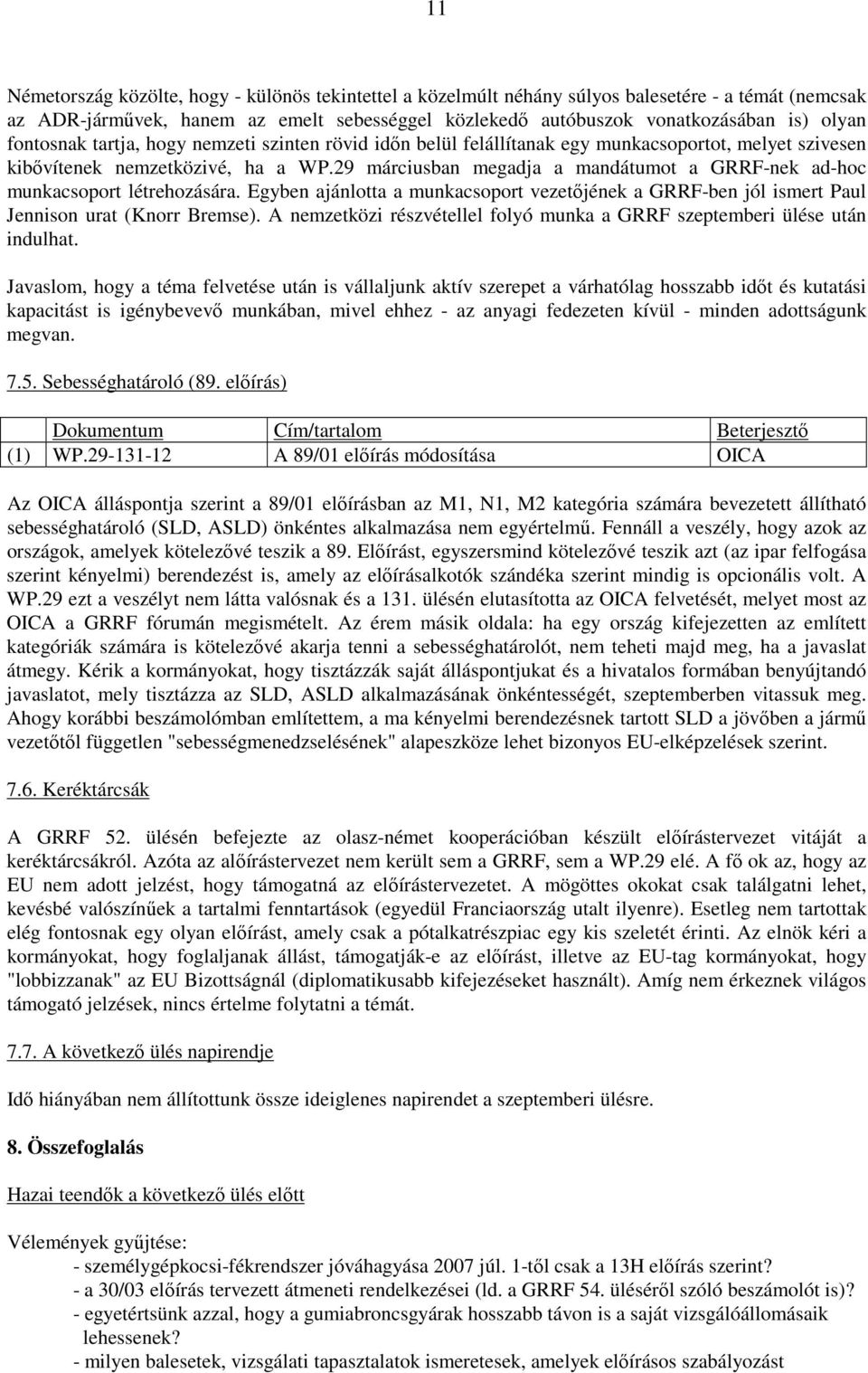 29 márciusban megadja a mandátumot a GRRF-nek ad-hoc munkacsoport létrehozására. Egyben ajánlotta a munkacsoport vezetıjének a GRRF-ben jól ismert Paul Jennison urat (Knorr Bremse).