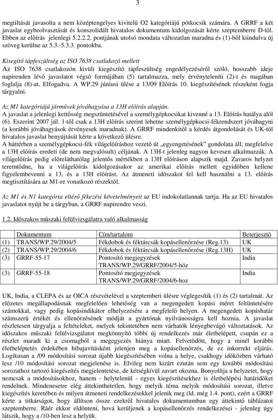 2.2. pontjának utolsó mondata változatlan maradna és (1)-bıl kiindulva új szöveg kerülne az 5.3.-5.3.3. pontokba.