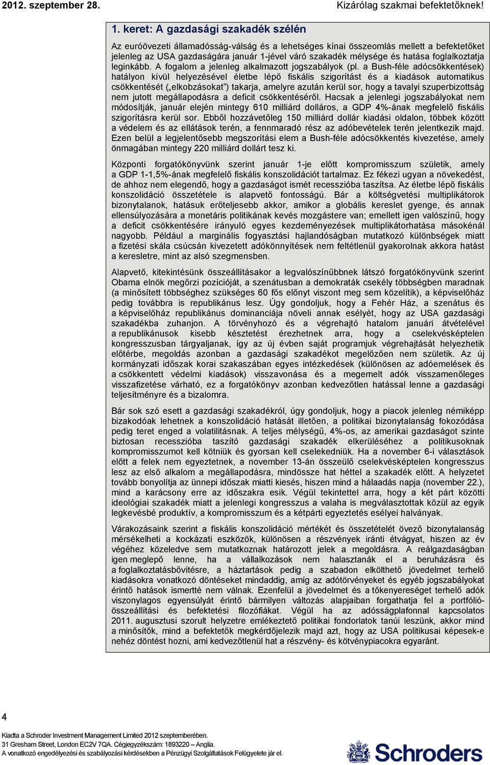 a Bush-féle adócsökkentések) hatályon kívül helyezésével életbe lépő fiskális szigorítást és a kiadások automatikus csökkentését ( elkobzásokat ) takarja, amelyre azután kerül sor, hogy a tavalyi