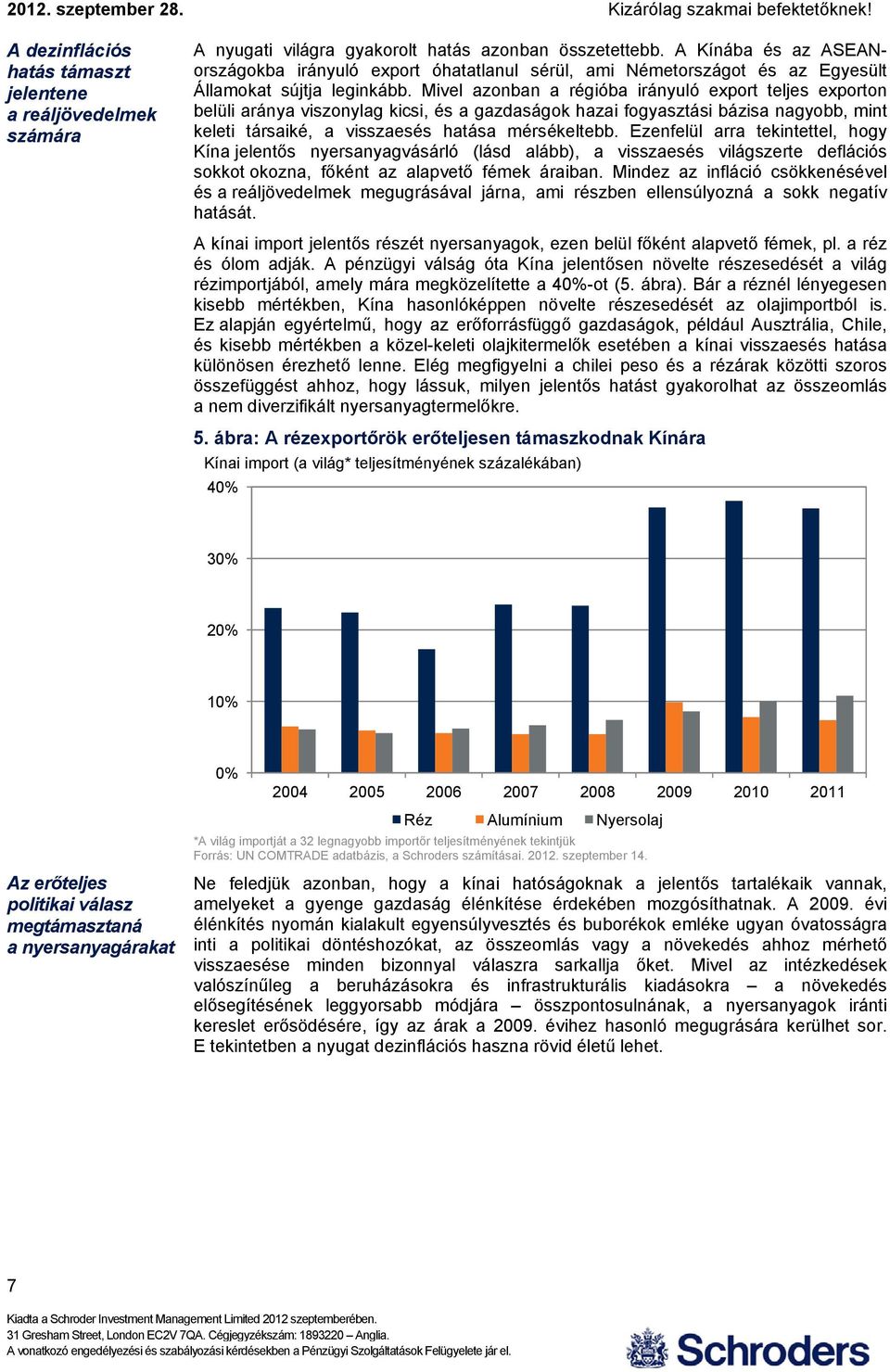 Mivel azonban a régióba irányuló export teljes exporton belüli aránya viszonylag kicsi, és a gazdaságok hazai fogyasztási bázisa nagyobb, mint keleti társaiké, a visszaesés hatása mérsékeltebb.