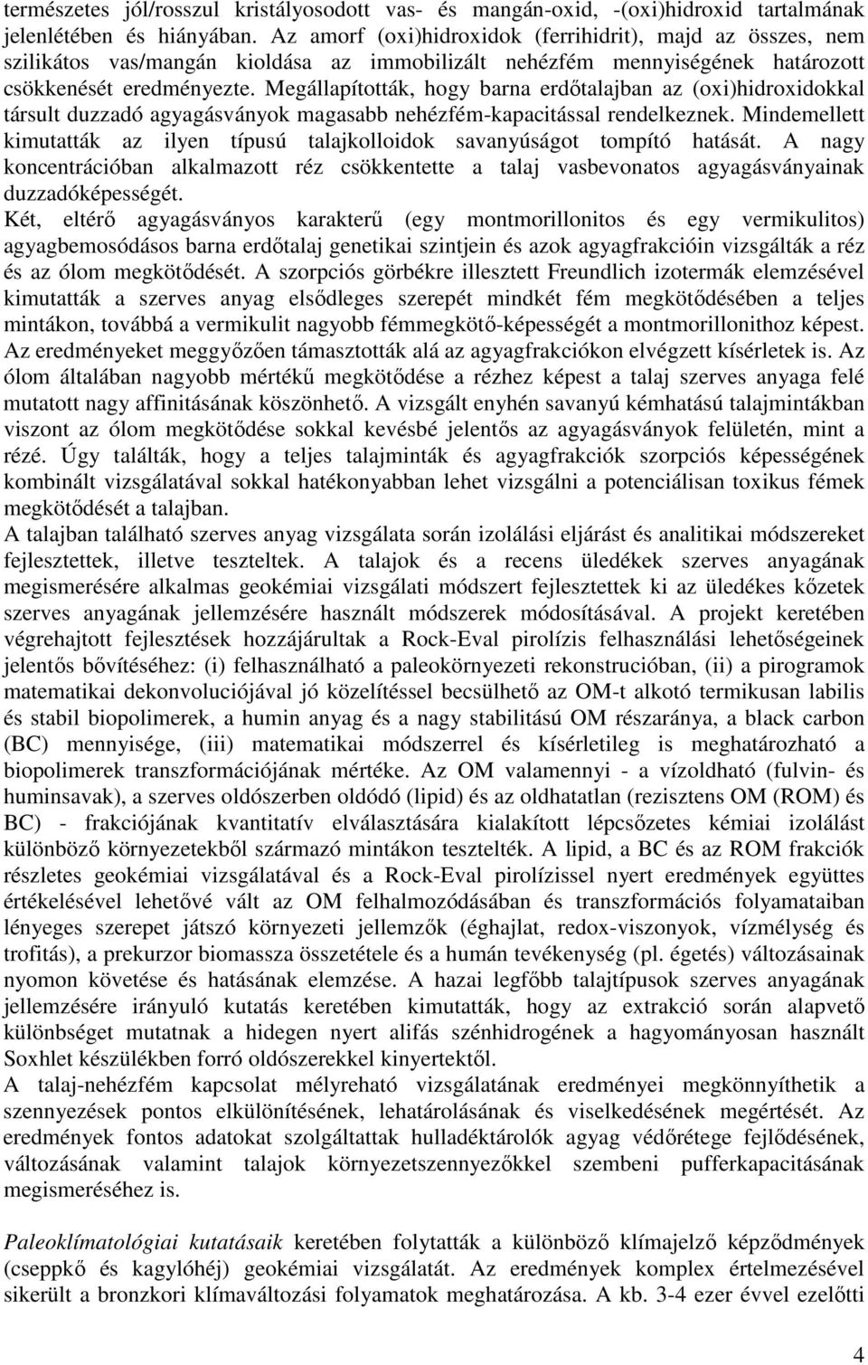 Megállapították, hogy barna erdőtalajban az (oxi)hidroxidokkal társult duzzadó agyagásványok magasabb nehézfém-kapacitással rendelkeznek.