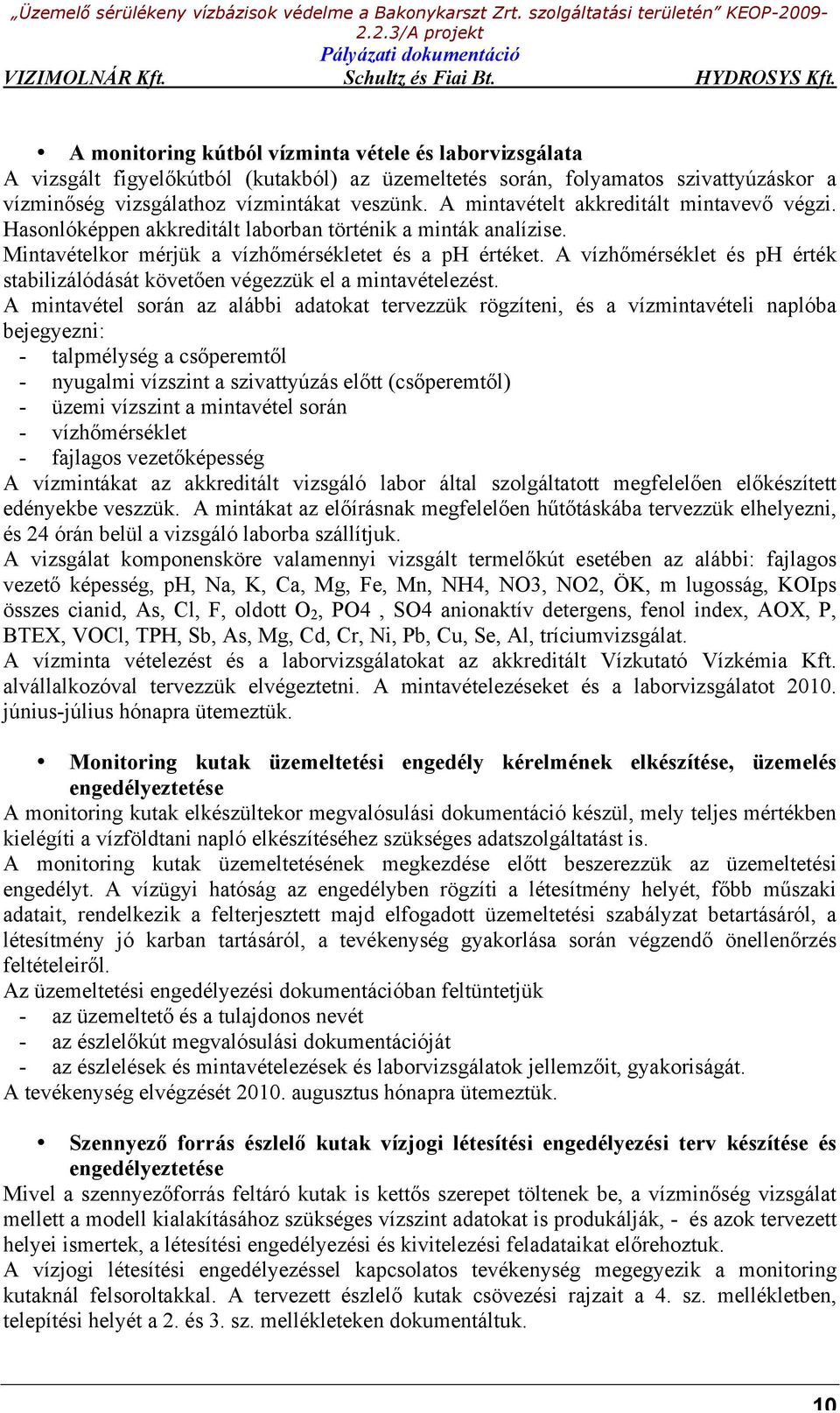 A vízhőmérséklet és ph érték stabilizálódását követően végezzük el a mintavételezést.