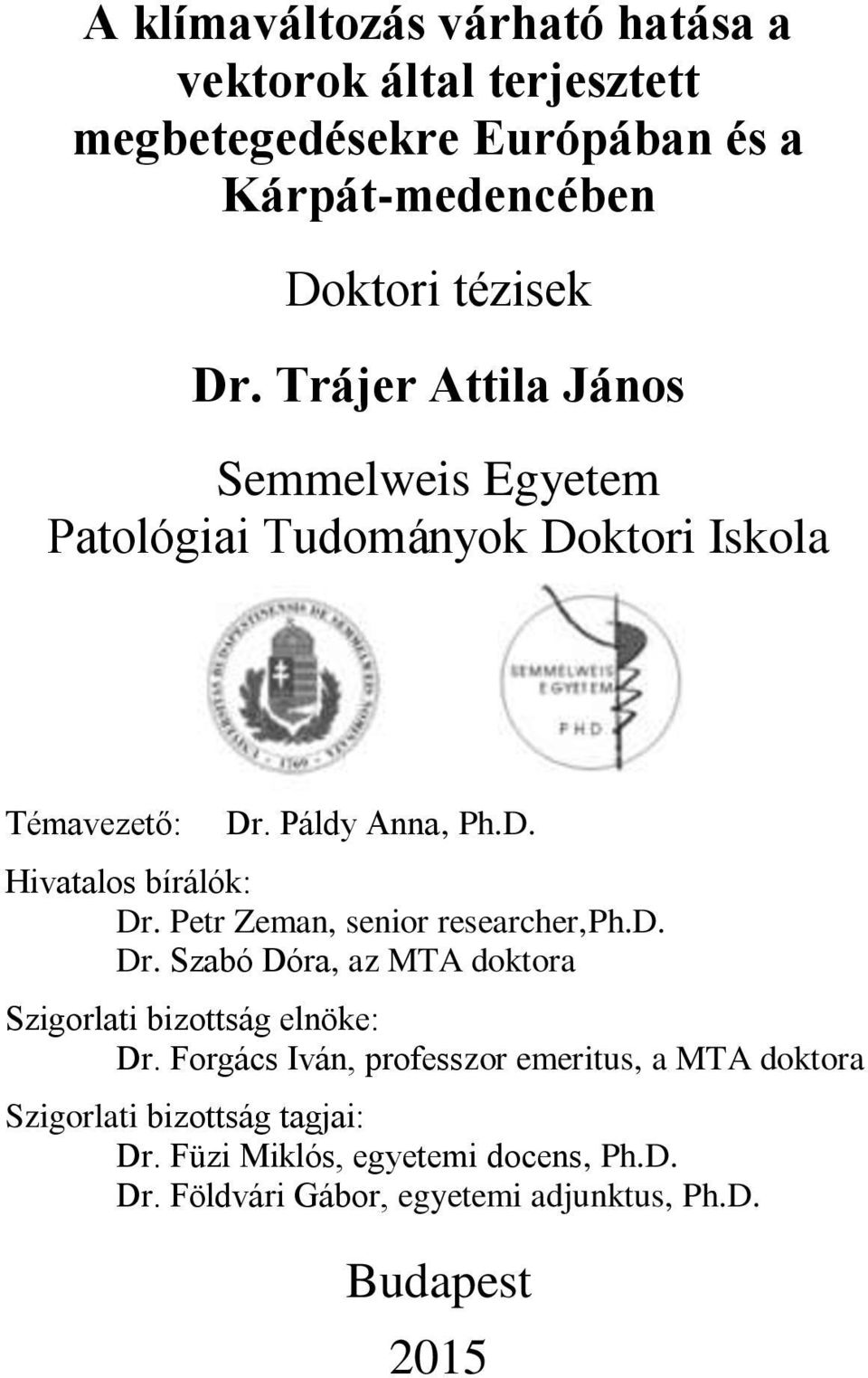 Petr Zeman, senior researcher,ph.d. Dr. Szabó Dóra, az MTA doktora Szigorlati bizottság elnöke: Dr.