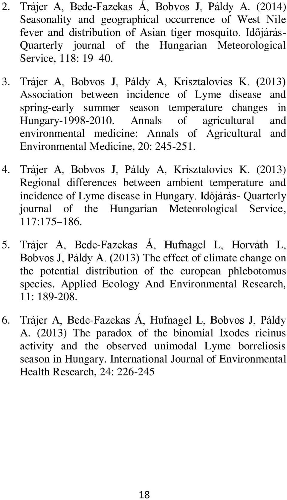 (2013) Association between incidence of Lyme disease and spring-early summer season temperature changes in Hungary-1998-2010.