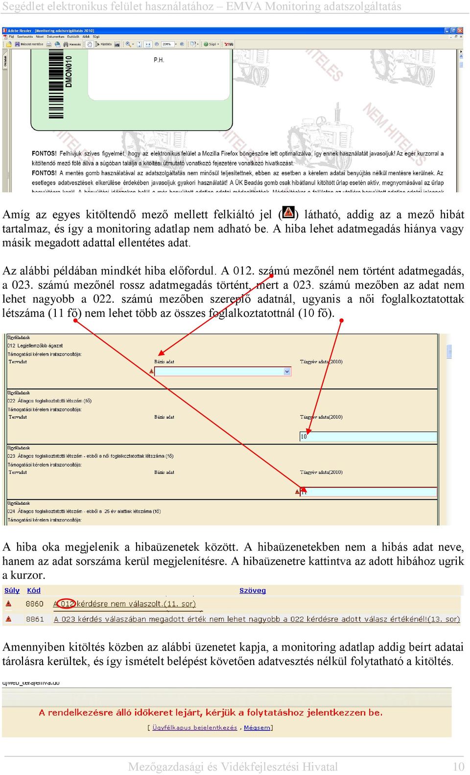 számú mezőnél rossz adatmegadás történt, mert a 023. számú mezőben az adat nem lehet nagyobb a 022.