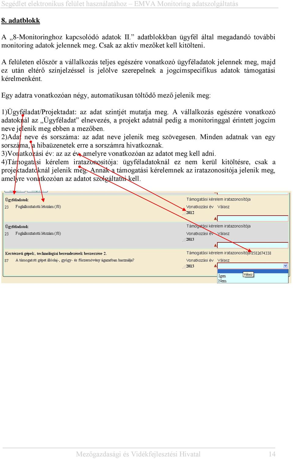 Egy adatra vonatkozóan négy, automatikusan töltődő mező jelenik meg: 1)Ügyféladat/Projektadat: az adat szintjét mutatja meg.