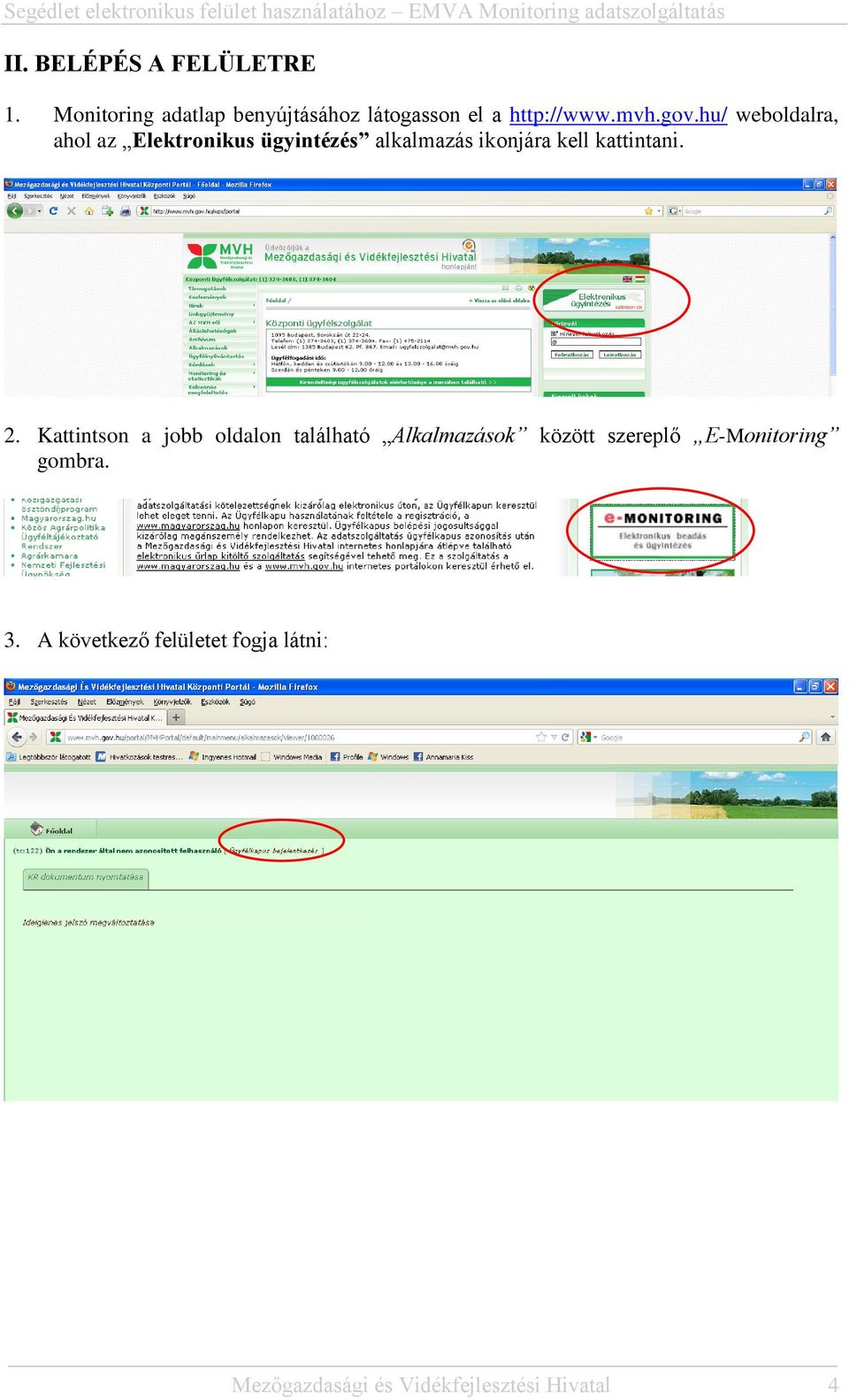 hu/ weboldalra, ahol az Elektronikus ügyintézés alkalmazás ikonjára kell kattintani. 2.