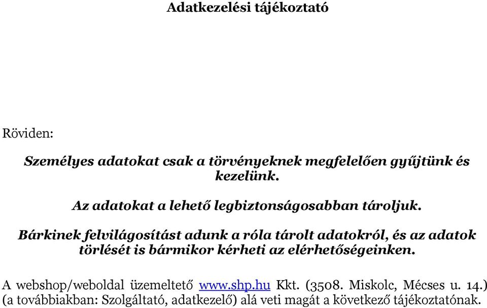 Bárkinek felvilágosítást adunk a róla tárolt adatokról, és az adatok törlését is bármikor kérheti az